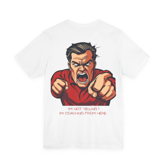 "I’m Not Yelling, I’m Coaching From Here" T-Shirt