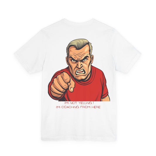 "I’m Not Yelling, I’m Coaching From Here" T-Shirt