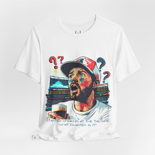 Started Drinking At The Tailgate. What Quarter Is It? | Football Fan Tee